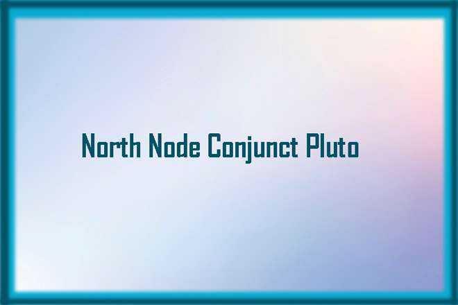North Node Conjunct Pluto