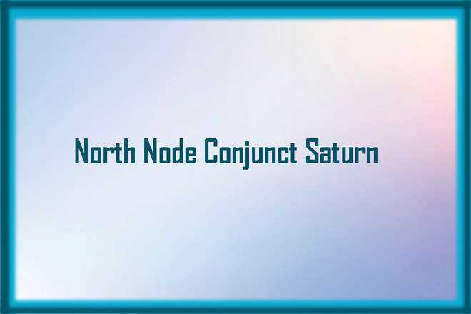 North Node Conjunct Saturn