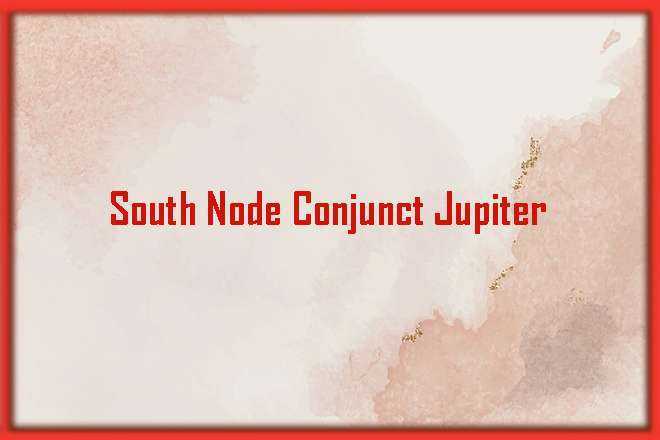 South Node Conjunct Jupiter - Copy