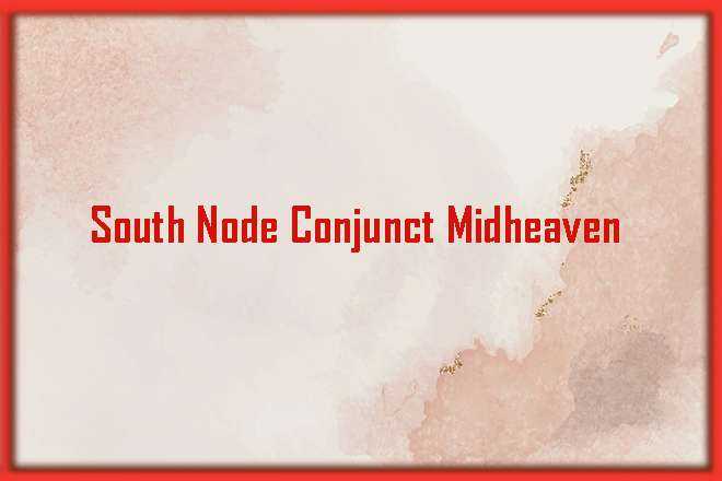South Node Conjunct Midheaven - Copy