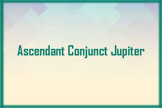 Ascendant Conjunct Jupiter