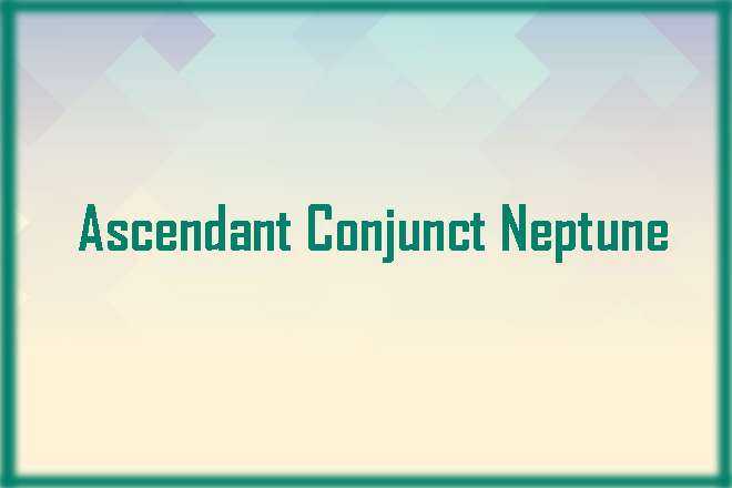 Ascendant Conjunct Neptune