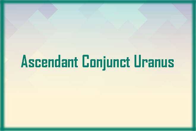 Ascendant Conjunct Uranus