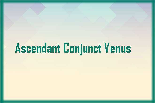 Ascendant Conjunct Venus