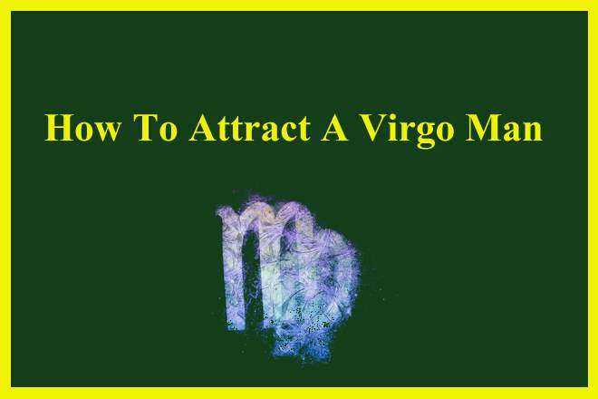 How To Attract A Virgo Man