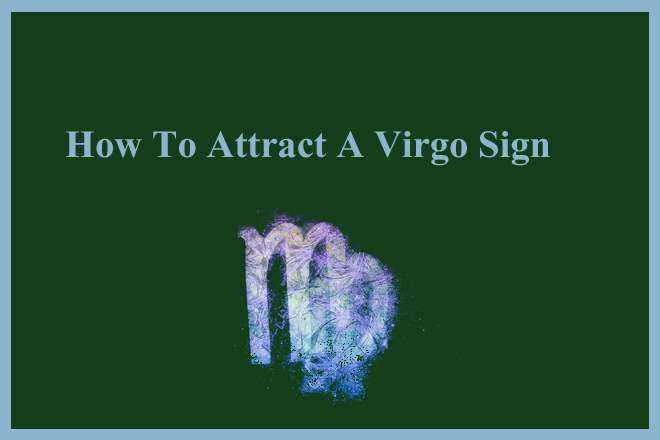 How To Attract A Virgo Sign, How To Text A Virgo, How To Impress A Virgo, How Do You Make A Virgo Fall In Love With You?, Who Is Virgo So Attracted To?, How Do You Get A Virgo To Notice You?