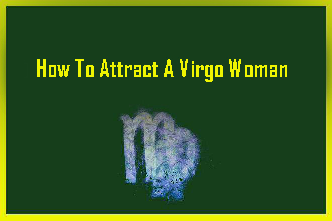 How To Attract A Virgo Woman