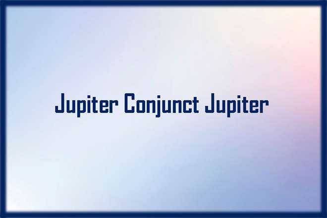 Jupiter Conjunct Jupiter