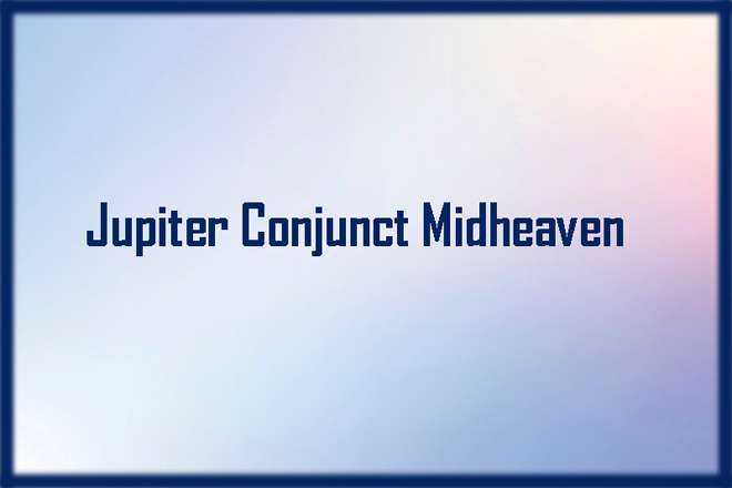 Jupiter Conjunct Midheaven