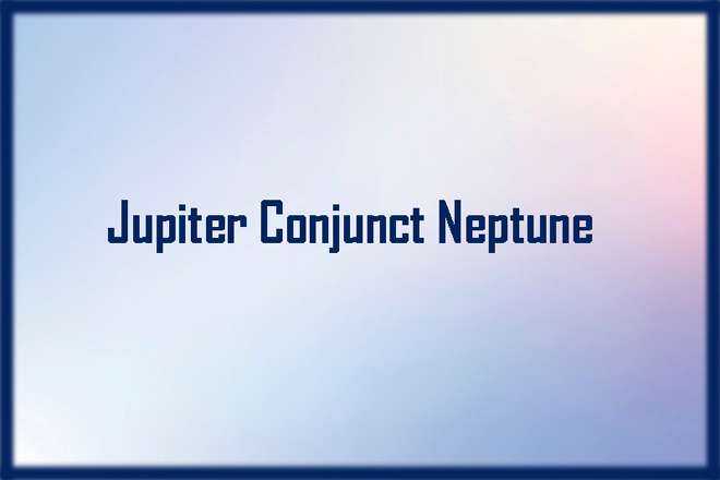 Jupiter Conjunct Neptune