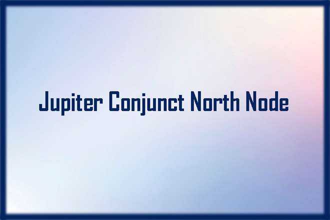 Jupiter Conjunct North Node