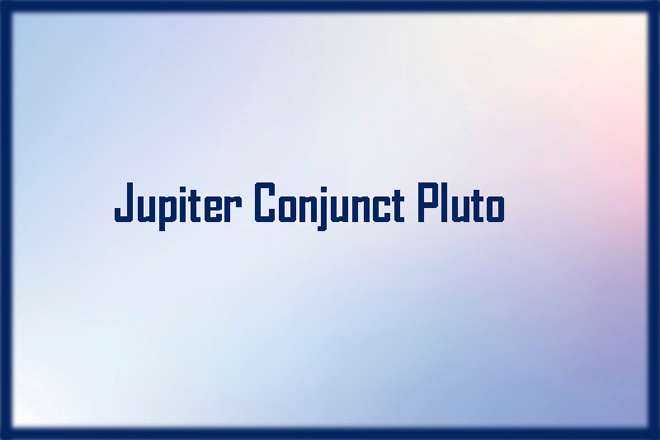 Jupiter Conjunct Pluto