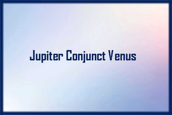 Jupiter Conjunct Venus
