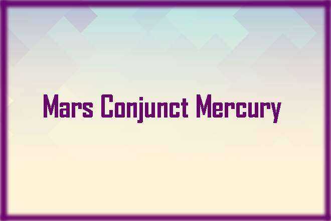 Mars Conjunct Mercury