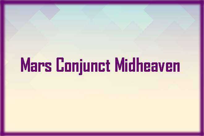 Mars Conjunct Midheaven