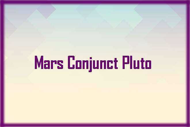 Mars Conjunct Pluto