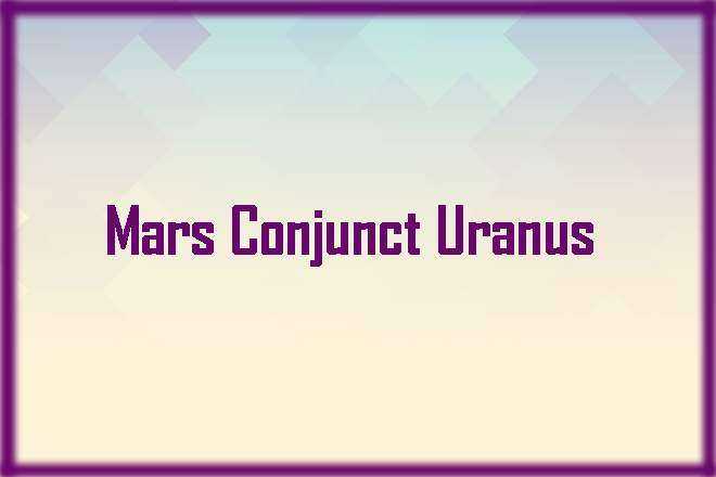 Mars Conjunct Uranus Synastry, Mars Conjunct Uranus, Trine, Sextile, Square, Quincunx, Inconjunct, Opposite, and Synastry, Mars Conjunct Uranus Natal, Mars Conjunct Uranus Transit, Mars Trine Uranus, Mars Sextile Uranus