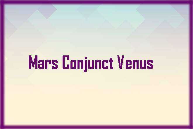 Mars Conjunct Venus