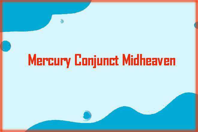 Mercury Conjunct Midheaven