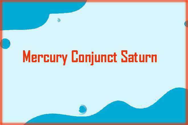 Mercury Conjunct Saturn