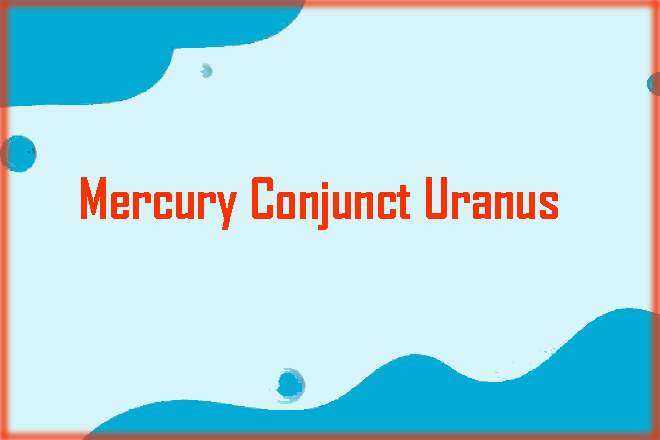 Mercury Conjunct Uranus