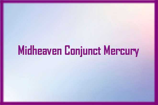 Midheaven Conjunct Mercury