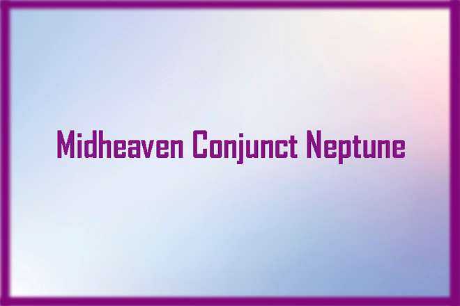 Midheaven Conjunct Neptune
