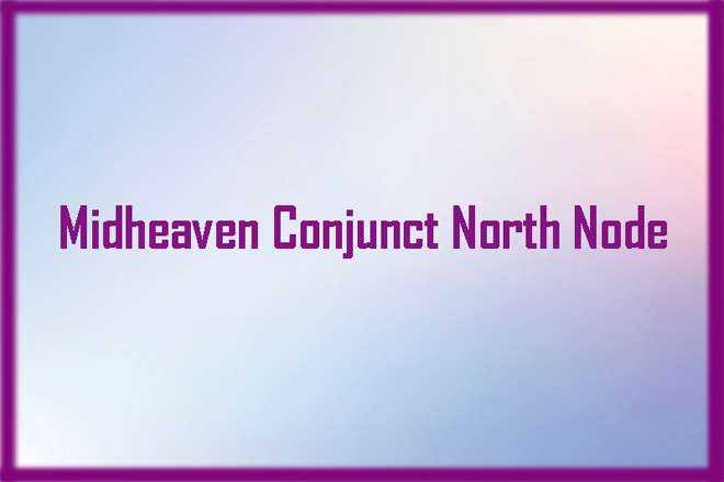 Midheaven Conjunct North Node