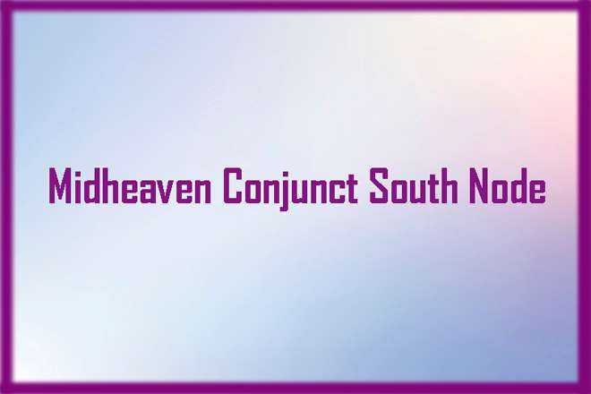 Midheaven Conjunct South Node