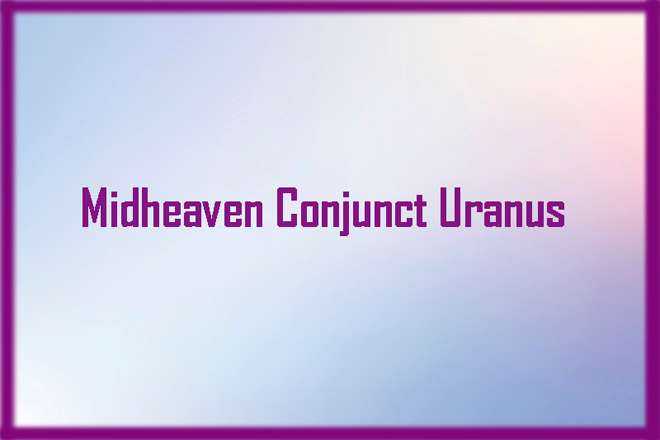 Midheaven Conjunct Uranus