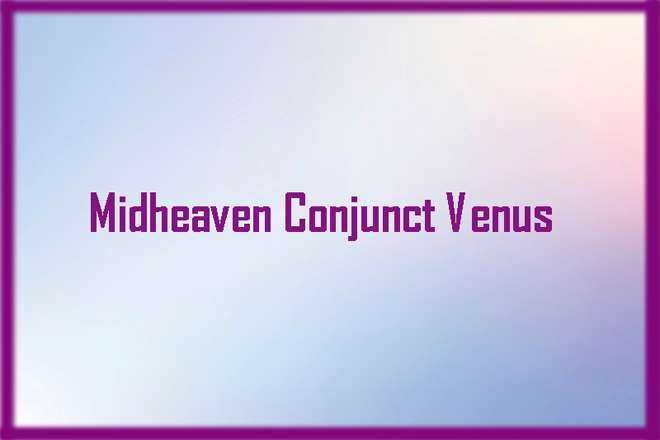 Midheaven Conjunct Venus