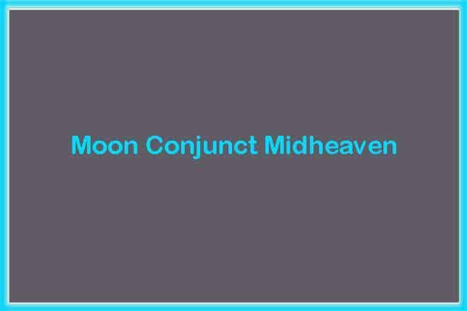 Moon Conjunct Midheaven