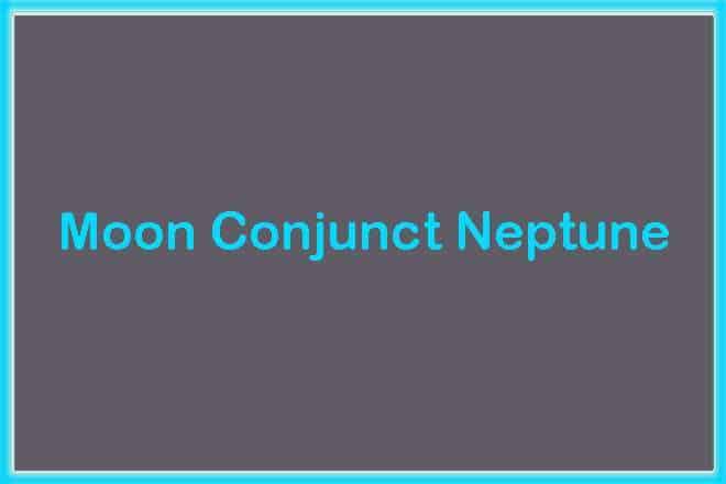 Moon Conjunct Neptune