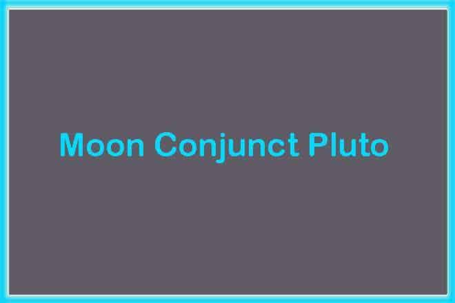Moon Conjunct Pluto