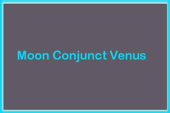 Moon Conjunct Venus