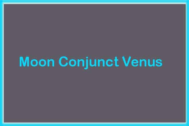 Moon Conjunct Venus Synastry, Moon Conjunct Venus, Trine, Sextile, Square, Quincunx, Inconjunct, Opposite, and Synastry, Moon Conjunct Venus Natal, Moon Conjunct Venus Transit, Moon Trine Venus, Moon Sextile Venus