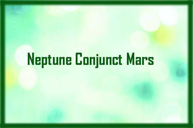 Neptune Conjunct Mars