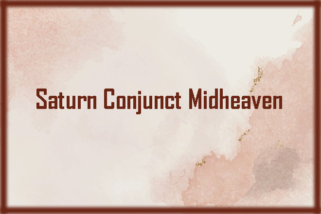 Saturn Conjunct Midheaven