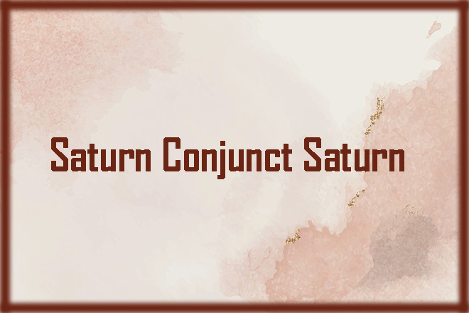 Saturn Conjunct Saturn
