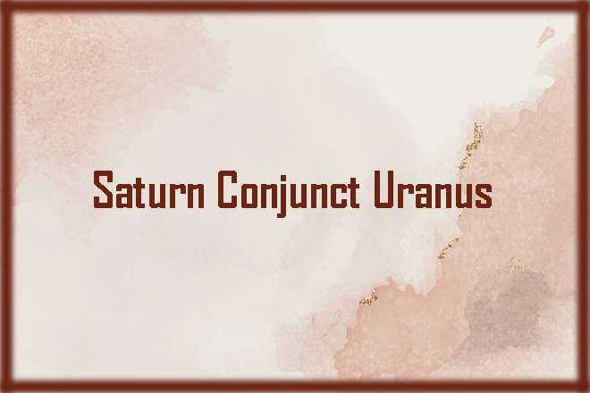 Saturn Conjunct Uranus