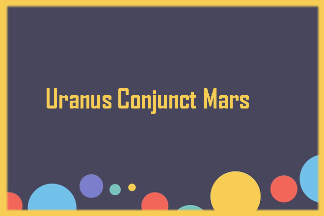 Uranus Conjunct Mars