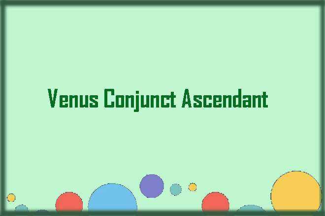 Venus Conjunct Ascendant
