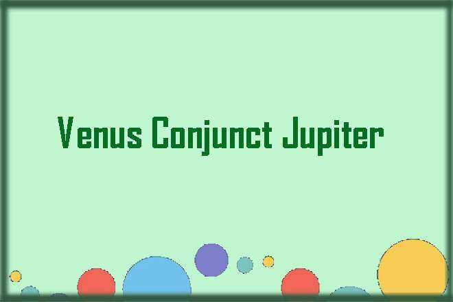 Venus Conjunct Jupiter