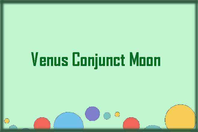 Venus Conjunct Moon