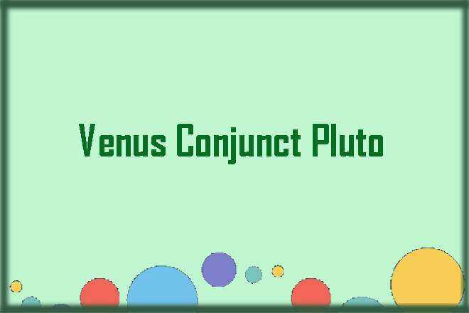 Venus Conjunct Pluto