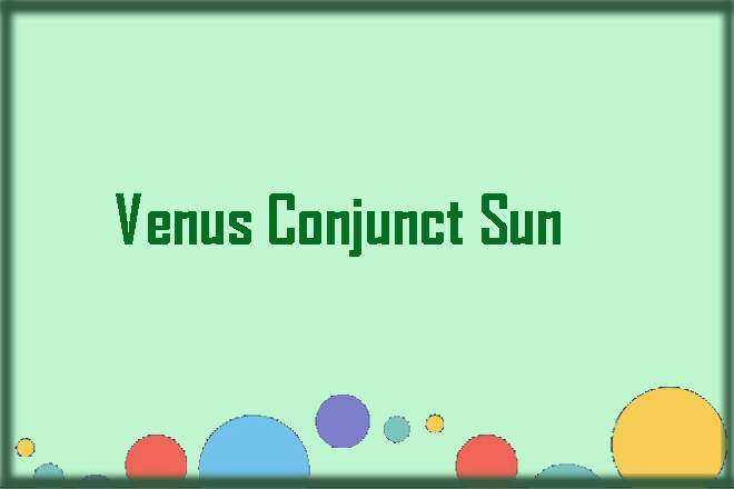 Venus Conjunct Sun